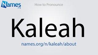 How to Pronounce Kaleah