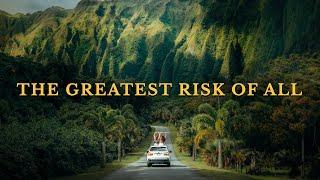 The Greatest Risk of All.