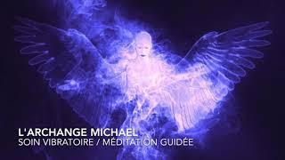 ARCHANGE MICHAEL / MEDITATION GUIDEE / SOIN VIBRATOIRE