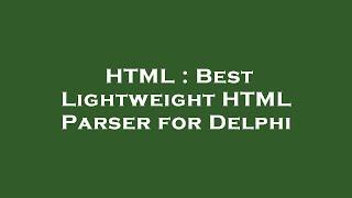 HTML : Best Lightweight HTML Parser for Delphi