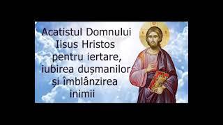 Acatistul Domnului Iisus Hristos - iertare, iubirea dușmanilor și îmblânzirea inimii - slujitor Dani