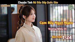 Review Phim: Chuyện Tình Nữ Đầu Bếp Quốc Dân | Cạm bẫy Ngọt Ngào | Tóm Tắt Phim Ngôn Tình | Full