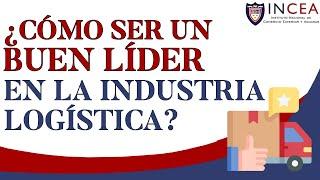 ¿Cómo Ser Un Buen Líder en la Industria Logística?