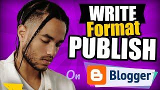 How To Write Blog Posts On Blogger (Format And Publish Articles On Google Blogger) 2024