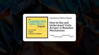 Chemistry Made Simple - How to Use and Understand 'Curly Arrows' in Reaction Mechanisms