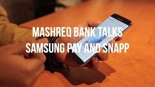 Mashreq Bank talks Samsung Pay and Snapp