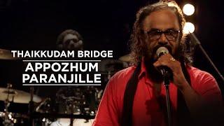 Appozhum Paranjille - Thaikkudam Bridge - Music Mojo