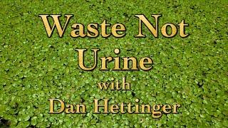 Waste Not Urine with Dan Hettinger Livestream