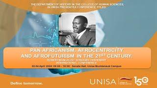 PAN AFRICANISM, AFROCENTRICITY AND AFROFUTURISM IN THE 21ST CENTURY: CONFERENCE