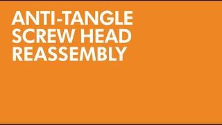 Anti-tangle screw head resassembly