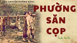 [Rất Hay]Truyện Về Làng Quê Sống Ở Rừng Già Với Hổ: PHƯỜNG SĂN CỌP | Triệu Bôn | Kênh Cô Vân