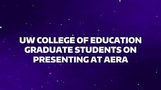 UW College of Education Graduate Students on Presenting at AERA