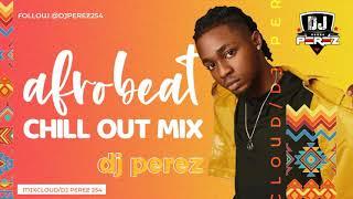 BEST OF CHILL AFROBEAT MIX 2021 | AFROBEAT MIX 2021 | NAIJA | DJ PEREZ (Davido,Burna bOy,Tekno)vol1