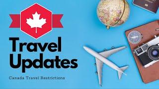 CANADA TRAVEL RESTRICTIONS UPDATE