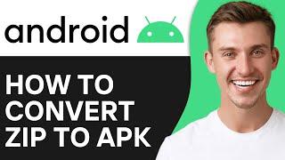 How To Convert ZIP to APK on Android (2024) | Full Guide