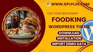 Foodking - Fast Food Restaurant WordPress Theme , Download , Installation & Import Demo Data