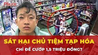 Vì 1,5 triệu đồng, hung thủ ra tay sát hại với nữ chủ tiệm tạp hóa? | Tin nhanh