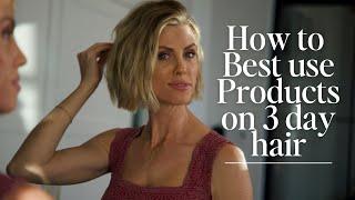 How To Best Use Products on 3 Day Hair