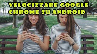 Come velocizzare Chrome su Android