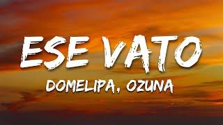 ESE VATO - DOMELIPA, Ozuna (Letra/Lyrics)