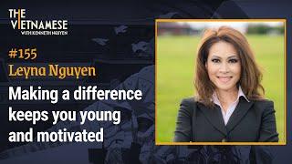 155 - Making a difference keeps you young & motivated - Leyna Nguyen