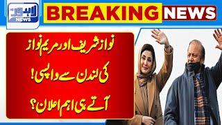 Breaking News !! Nawaz Sharif & Maryam Nawaz Return to Pakistan | Important Announcement | Lahore