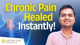 Chronic Pain Healed Instantly! A Testimonial on Powerful Healing | Antar Yog Foundation