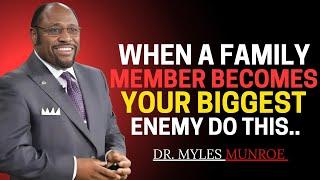 By Dr. Myles Munroe - "When A Family Member Becomes Your Biggest Enemy Do This....| Myles Munroe