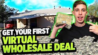 How To Get Your FIRST Virtual Wholesale Deal In 30 DAYS! (Start To Finish)