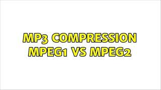 mp3 compression MPEG1 vs MPEG2