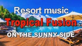 リゾートミュージック Tropical Fusion   ON THE SUNNY SIDE   作業用BGM