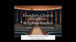 9-17-2023  - “Making a Better Future Now” -  Reverend Dr. Arthur W. Chang - Founder's Church, LA