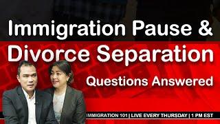 IMMIGRATION 101 - Immigration Pause, Divorce Separation Questions Answered | S2EP05