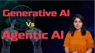 Generative AI Vs Agentic AI