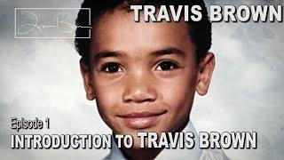 Travis Brown The Untold Story: Introduction To Travis Brown | Episode 1