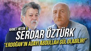 Erdoğan'ın Adayı Abdullah Gül Olabilir! / Serdar Öztürk & Ahmet Nesin