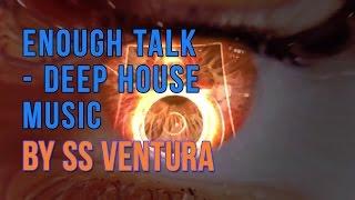 Enough Talk - Deep House Music by SS Ventura - (Original Mix)