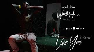 OCHIKO - LIKE YOU FT KINOTI (OFFICIAL AUDIO)