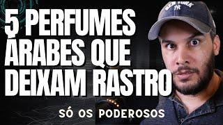 5 PERFUMES ÁRABES PRA DEIXAR RASTRO - NÃO TEM QUEM NÃO PERCEBA SEU PERFUME!