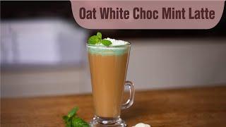 Quick & Easy Oat White Choc Mint Latte | DIY Coffee | UFC Velvet Oat Milk Barista