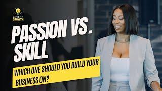 Passion vs Skill: Which One Should You Build Your Business on?