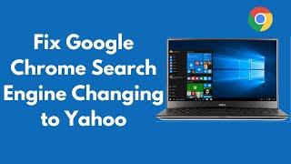 How to Fix Google Chrome Search Engine Changing to Yahoo (2022) | Remove Yahoo Search