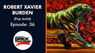Creative Brick Road Podcast E:36 - Robert Xavier Burden