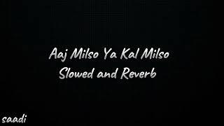 Aj Milso Ya Kal Milso Slowed and Reverb song ️