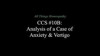 CCS #10B: A Case of Anxiety & Vertigo: Homeopathic Analysis & Treatment