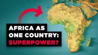 What If Africa Was Just ONE Country?