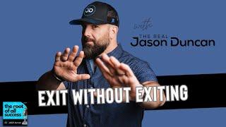 Exit Without Exiting with The Real Jason Duncan