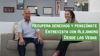 No te la juegues sin recuperar derechos y pensionarte. Entrevista con Alejandro desde Las Vegas.