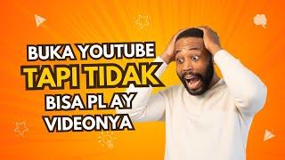 Berikut Cara Mengatasi Buka YouTube Tapi Tidak Bisa PLAY VIDEONYA..?