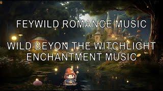 Feywild Music | Enchantment Romance | Dungeons and Dragons | Wild Beyond the Witchlight | DND Music